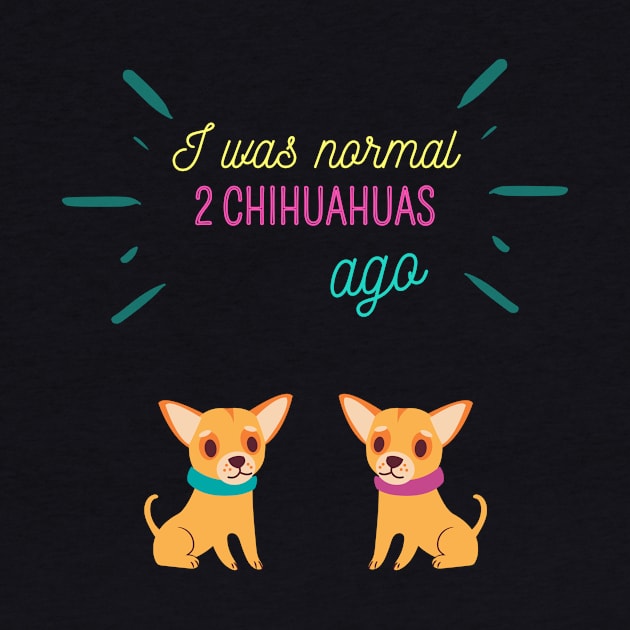 I was normal 2 chihuahuas ago by GOT A FEELING